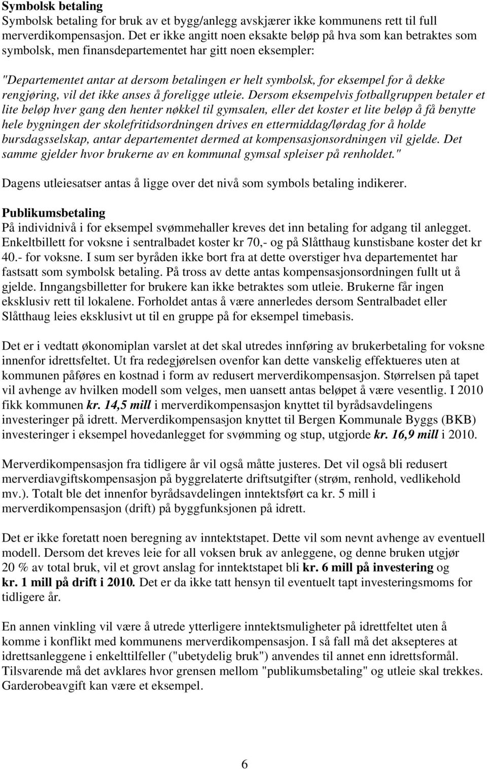 for å dekke rengjøring, vil det ikke anses å foreligge utleie.