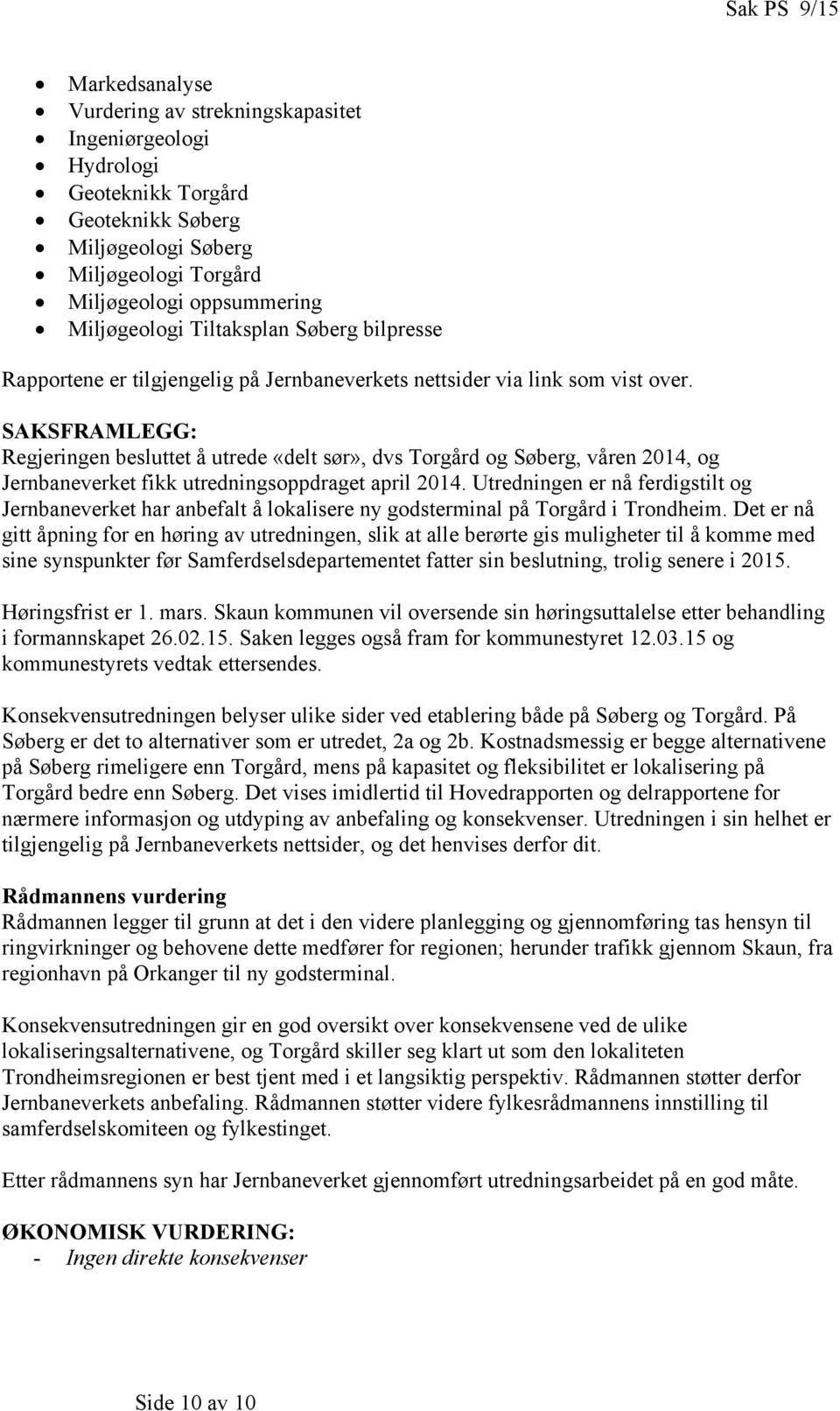 SAKSFRAMLEGG: Regjeringen besluttet å utrede «delt sør», dvs Torgård og Søberg, våren 2014, og Jernbaneverket fikk utredningsoppdraget april 2014.