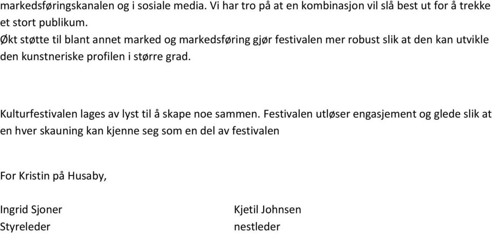 profilen i større grad. Kulturfestivalen lages av lyst til å skape noe sammen.