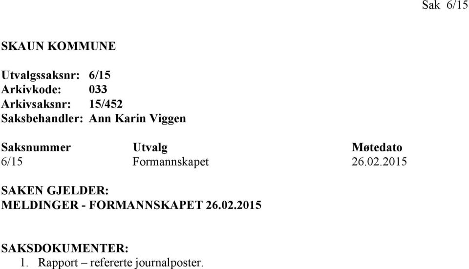 Utvalg Møtedato 6/15 Formannskapet 26.02.