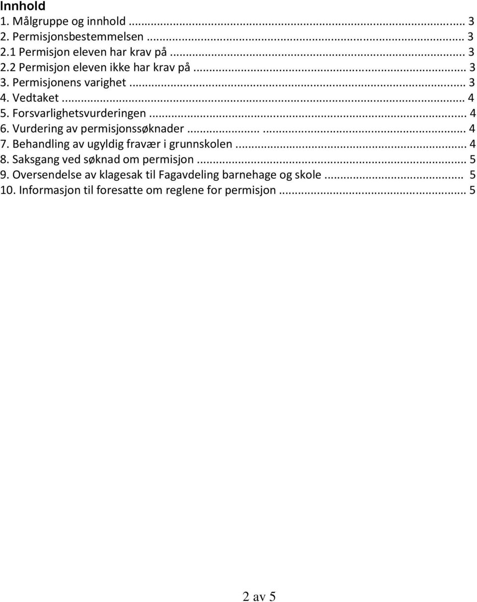 ..... 4 7. Behandling av ugyldig fravær i grunnskolen... 4 8. Saksgang ved søknad om permisjon... 5 9.