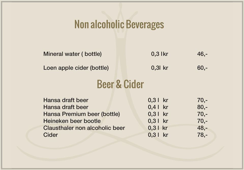 beer 0,4 l kr 80,- Hansa Premium beer (bottle) 0,3 l kr 70,- Heineken beer
