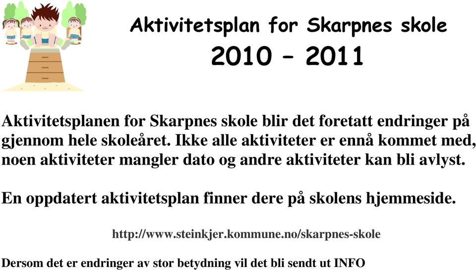 kan bli avlyst. En oppdatert aktivitetsplan finner dere på skolens hjemmeside. http://www.