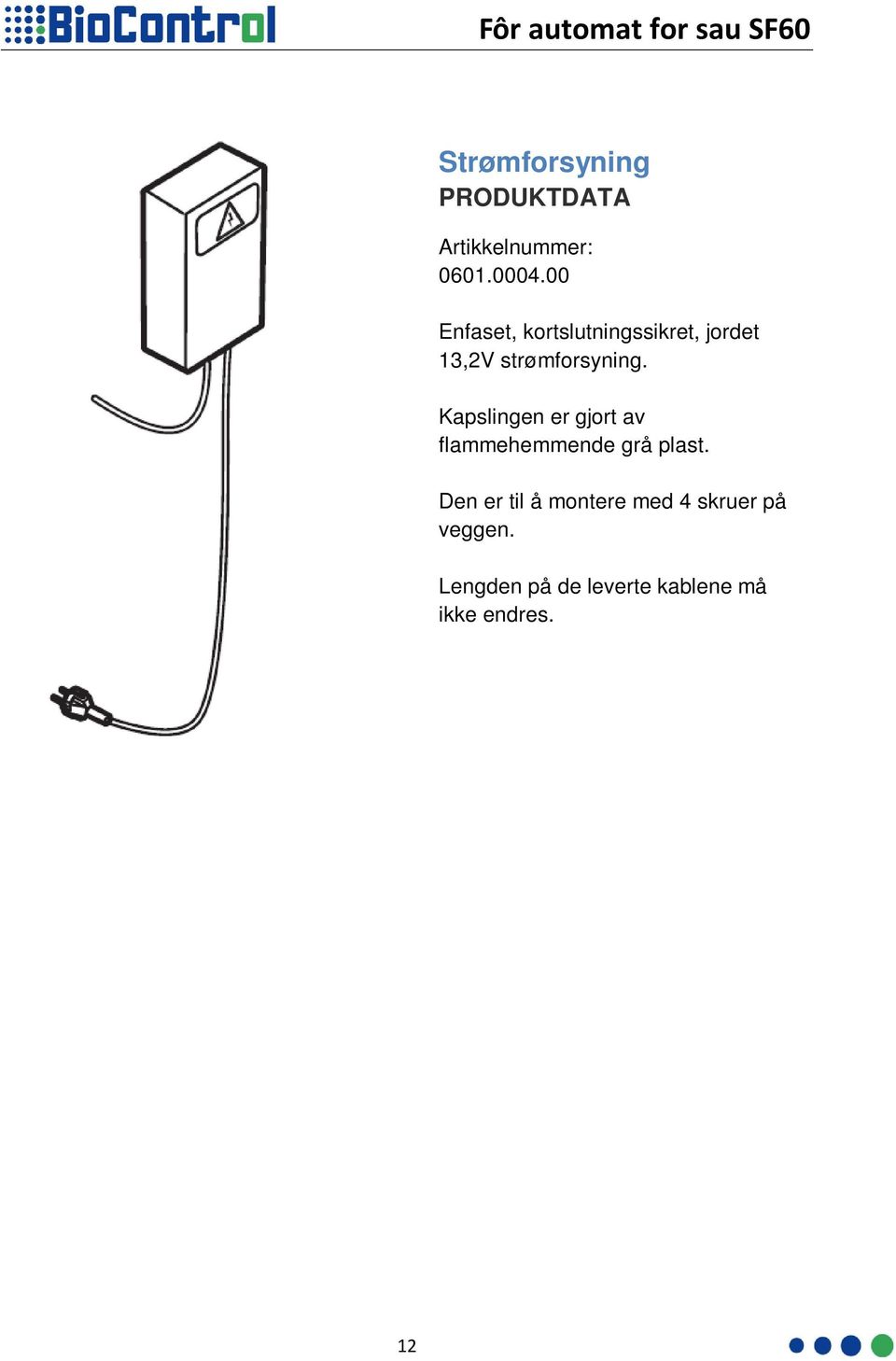 Kapslingen er gjort av flammehemmende grå plast.