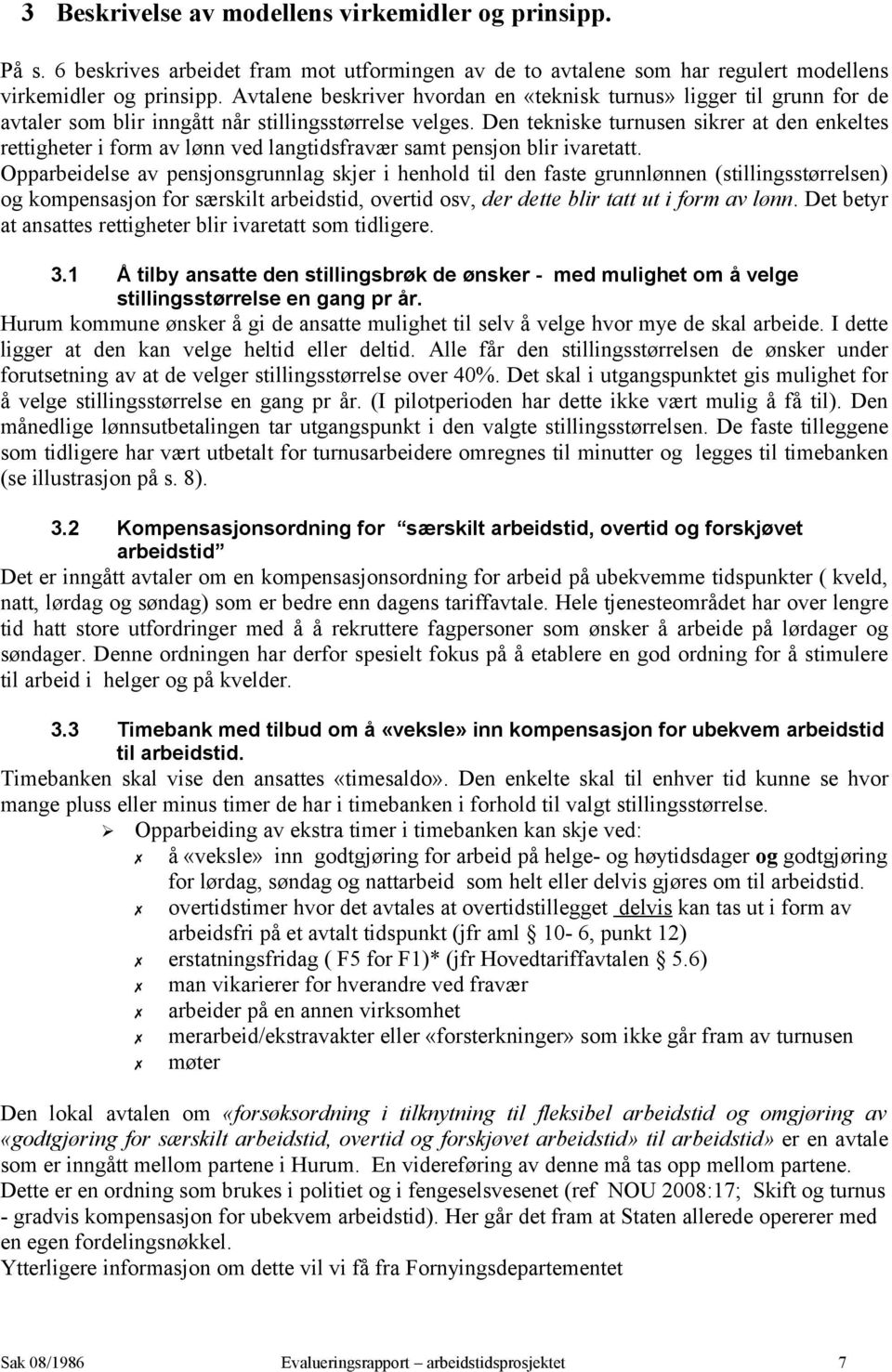 Den tekniske turnusen sikrer at den enkeltes rettigheter i form av lønn ved langtidsfravær samt pensjon blir ivaretatt.