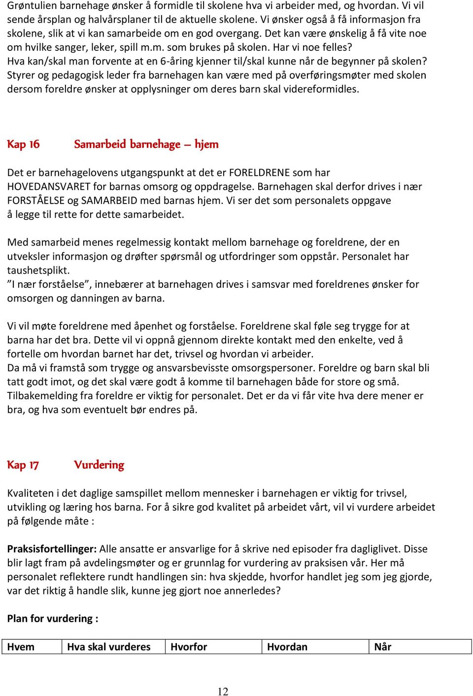 Har vi noe felles? Hva kan/skal man forvente at en 6-åring kjenner til/skal kunne når de begynner på skolen?