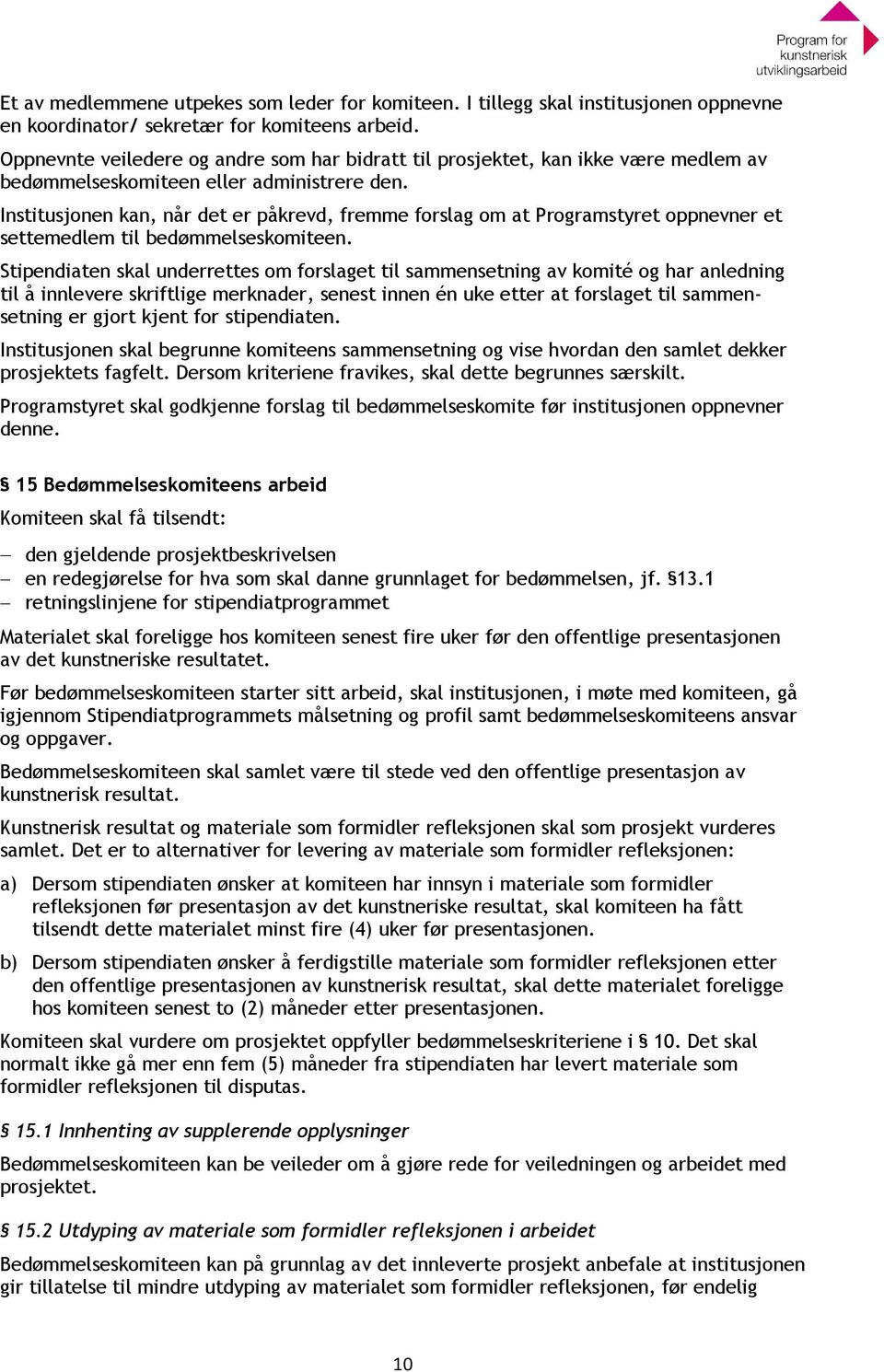 Institusjonen kan, når det er påkrevd, fremme forslag om at Programstyret oppnevner et settemedlem til bedømmelseskomiteen.