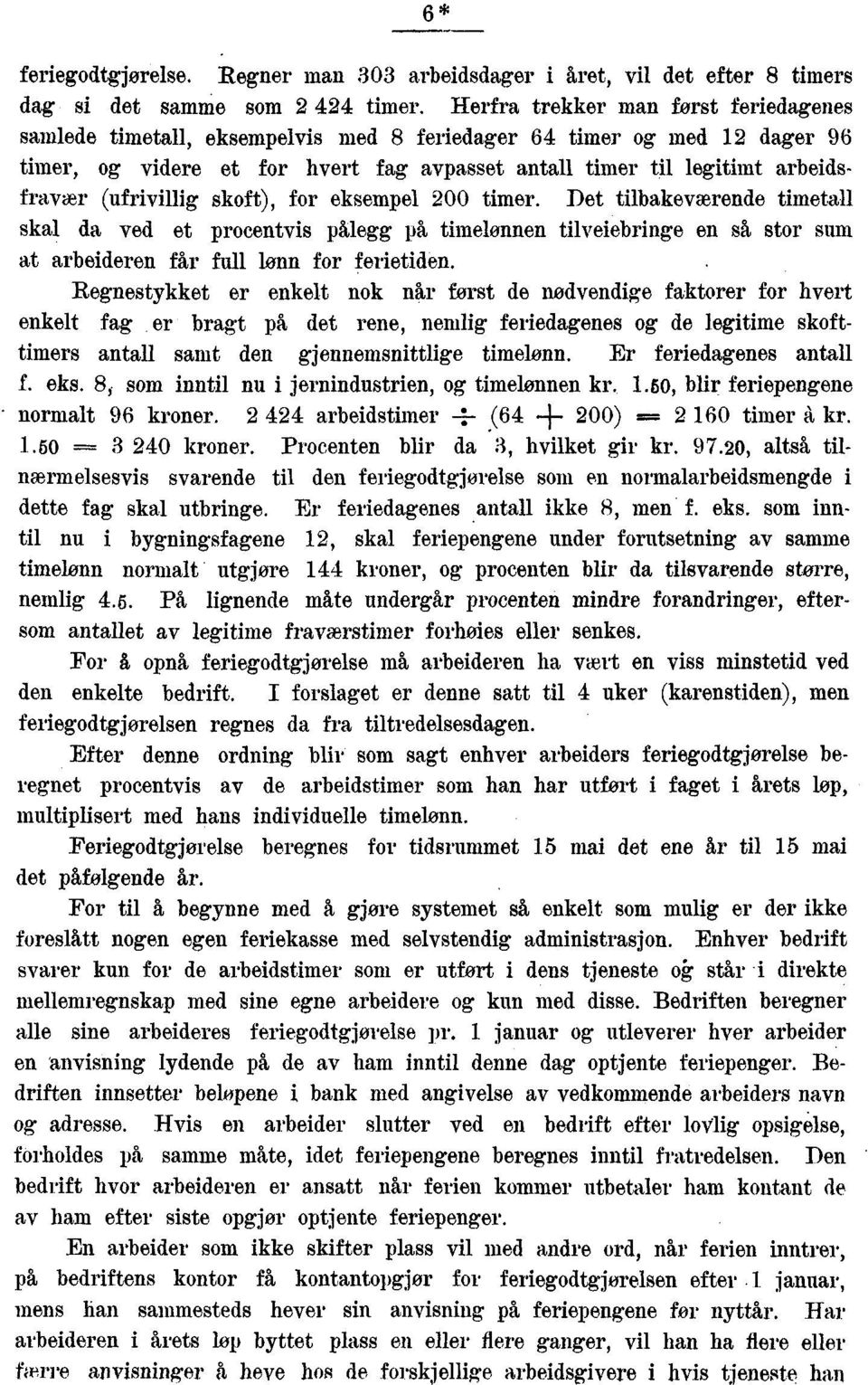 (ufrivillig skoft), for eksempel 00 timer. Det tilbakeværende timetall skal da ved et procentvis pålegg på, timelønnen tilveiebringe en sh stor stun at arbeideren får full lønn for ferietiden.