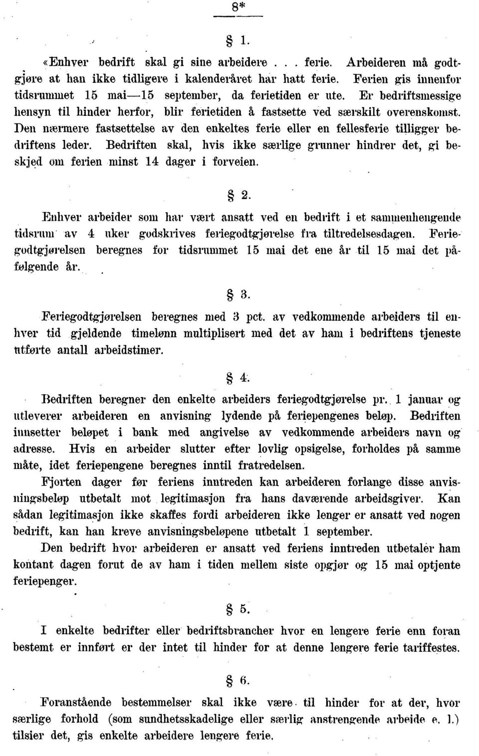 Bedriften skal, hvis ikke særlige grunner hindrer det, gi beskjed oui ferien minst 4 dager i forveien.