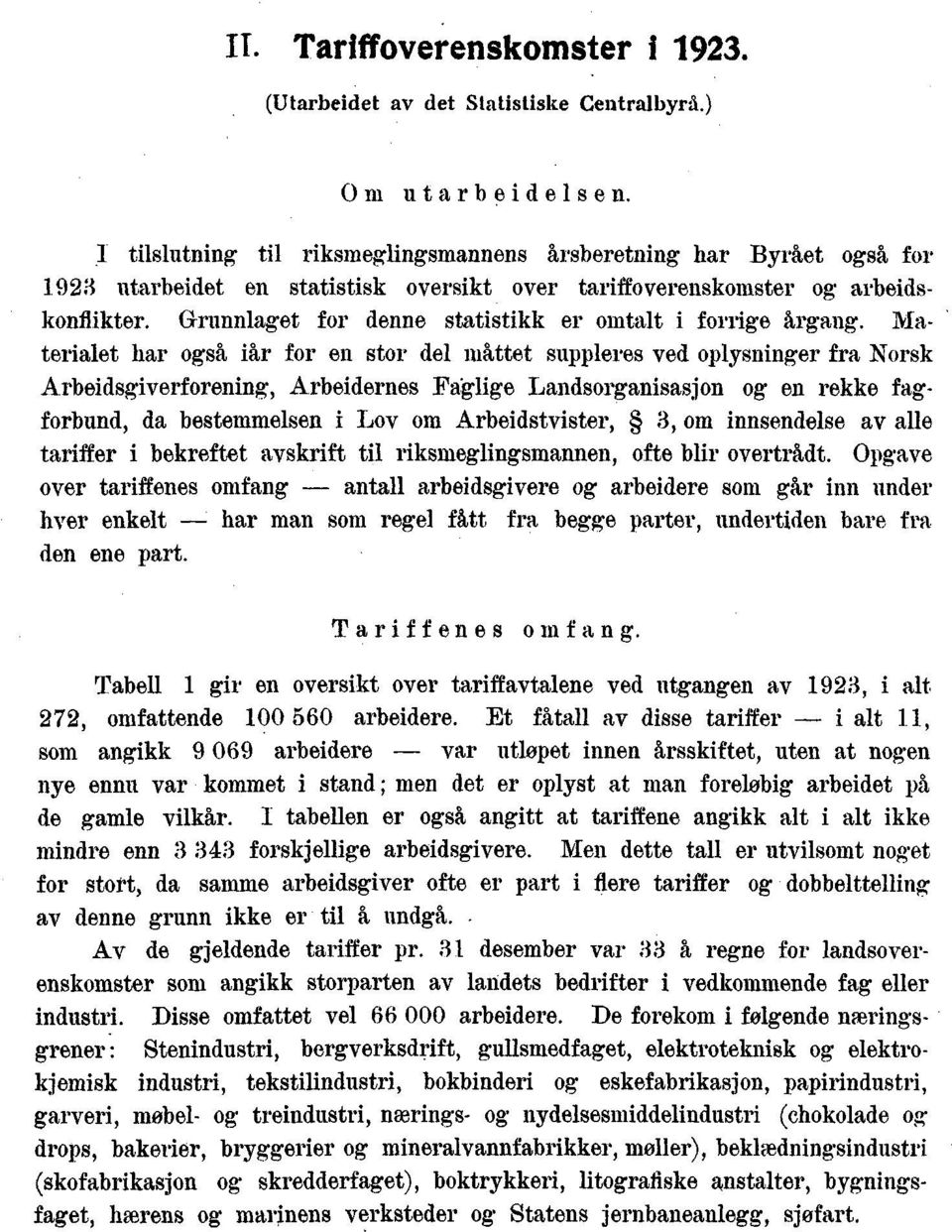 Grunnlaget for denne statistikk er omtalt i forrige årgang.