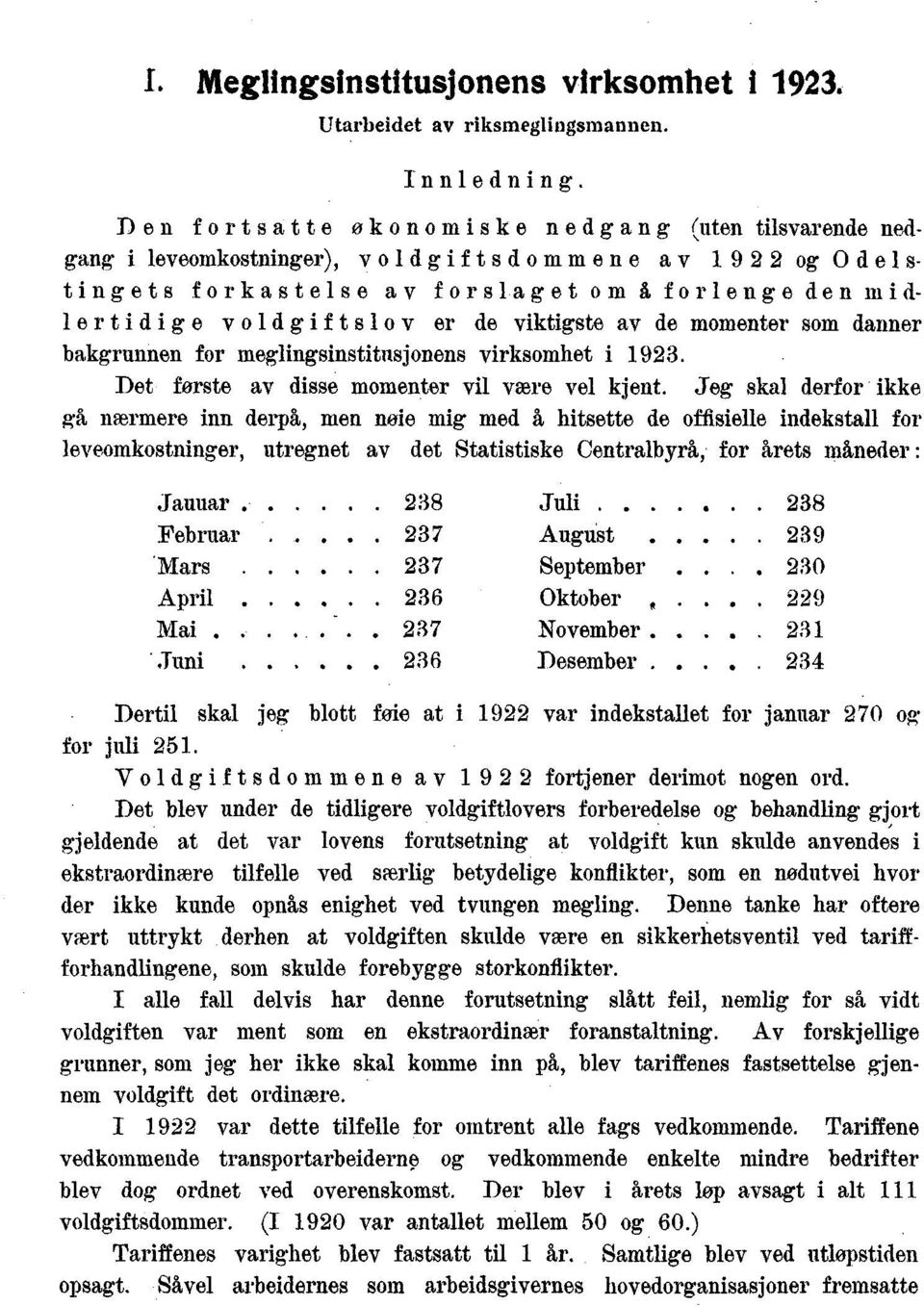 viktigste av de momenter som danner bakgrunnen for meglingsinstitusjonens virksomhet i 9. Det forste av disse momenter vil være vel kjent.