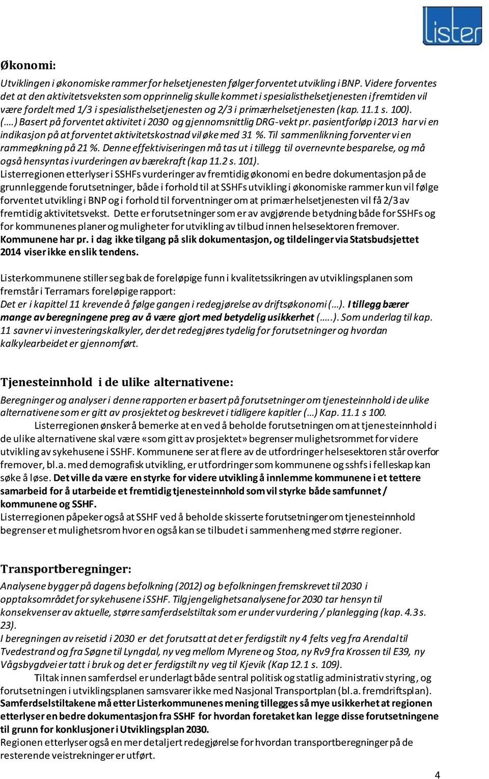 Z' -vektpr.pasientforløpi 2013harvi en indikasjonpåat forventetaktivitetskostnadviløkemed31 %.Til sammenlikningforventervien rammeøkningpå21%.