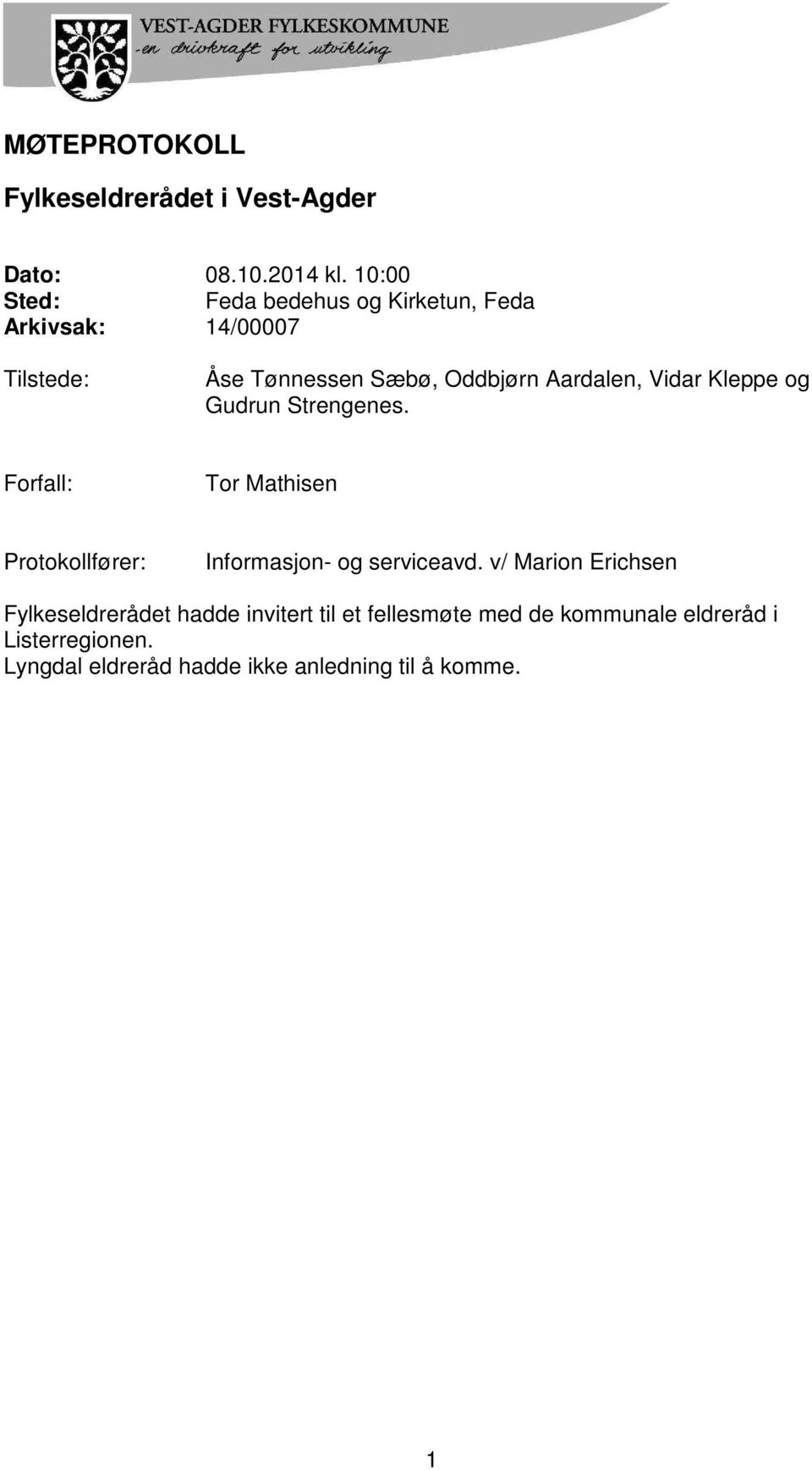 Forfall: Tor Mathisen Protokollfører: Informasjon- og serviceavd. v/ Marion Erichsen Fylkeseldrerådet hadde invitert til et fellesmøte med de kommunale eldreråd i Listerregionen.