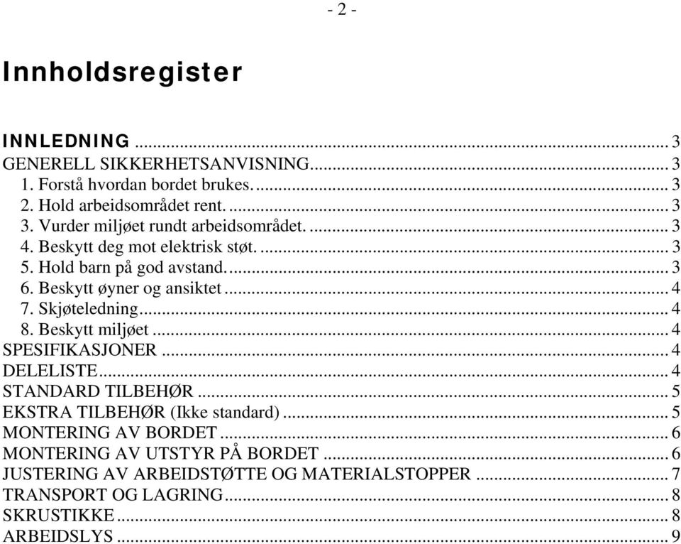 Skjøteledning... 4 8. Beskytt miljøet... 4 SPESIFIKASJONER...4 DELELISTE... 4 STANDARD TILBEHØR... 5 EKSTRA TILBEHØR (Ikke standard).