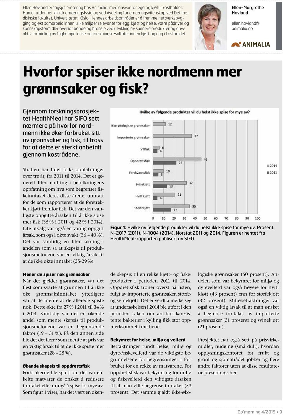 Hennes arbeidsområder er å fremme nettverksbygging og økt samarbeid innen ulike miljøer relevante for egg, kjøtt og helse, være pådriver og kunnskapsformidler overfor bonde og bransje ved utvikling