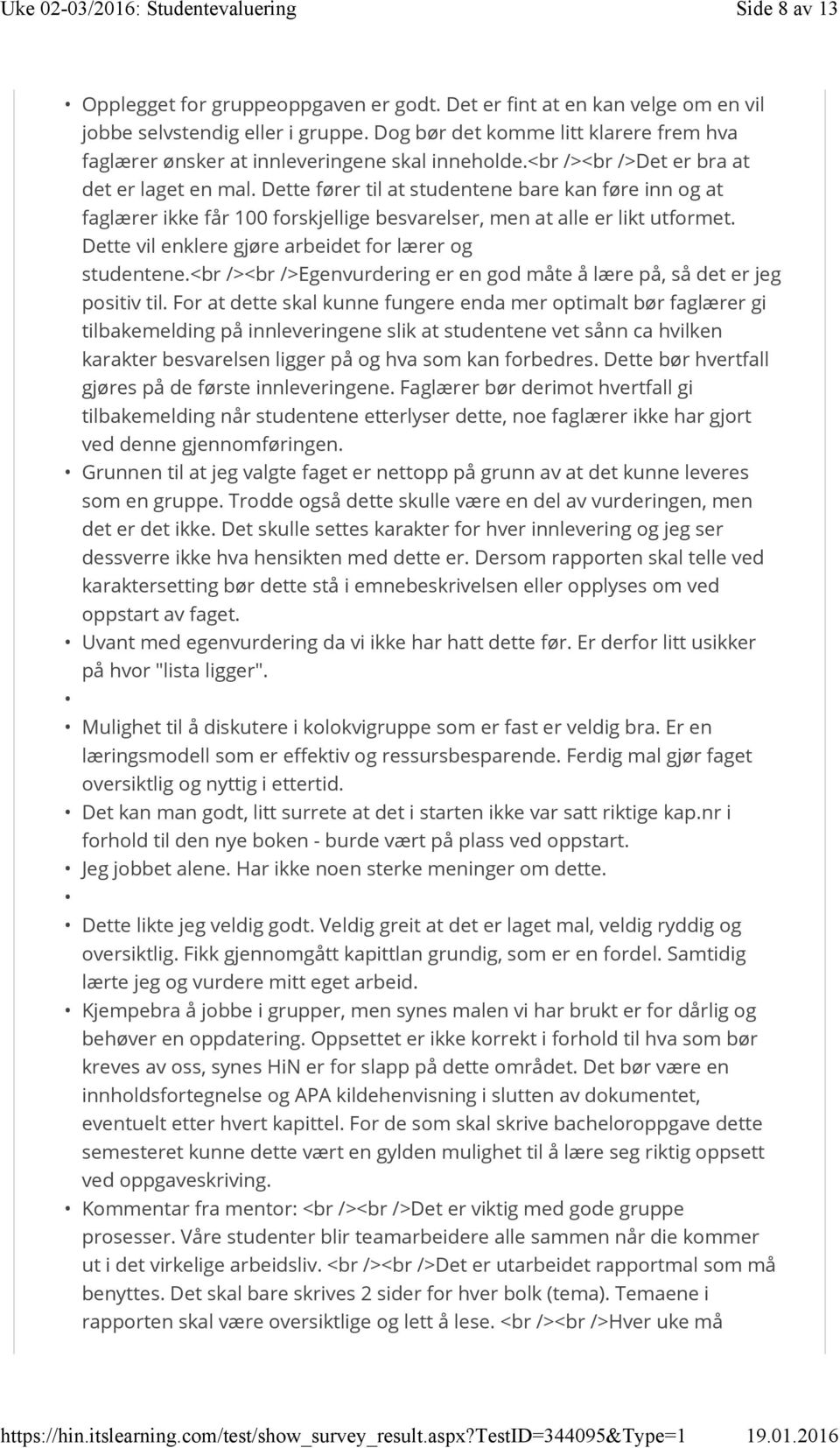 Dette fører til at studentene bare kan føre inn og at faglærer ikke får 100 forskjellige besvarelser, men at alle er likt utformet. Dette vil enklere gjøre arbeidet for lærer og studentene.