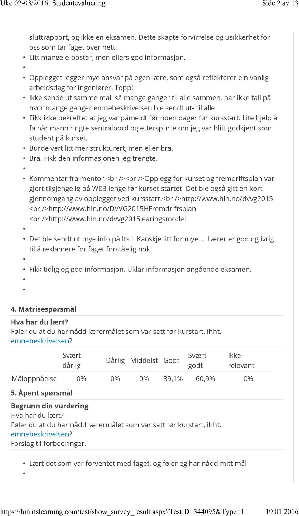 Ikke sende ut samme mail så mange ganger til alle sammen, har ikke tall på hvor mange ganger emnebeskrivelsen ble sendt ut- til alle Fikk ikke bekreftet at jeg var påmeldt før noen dager før