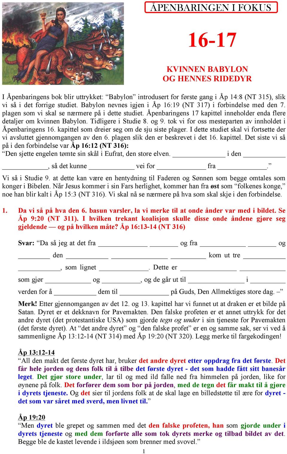 Tidligere i Studie 8. og 9. tok vi for oss mesteparten av innholdet i Åpenbaringens 16. kapittel som dreier seg om de sju siste plager.