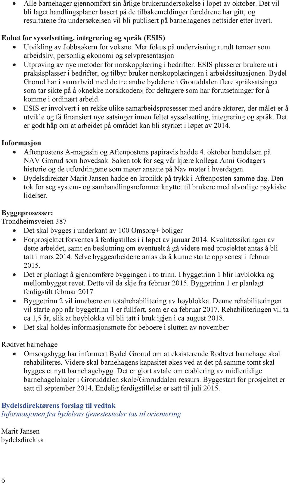 Enhet for sysselsetting, integrering og språk (ESIS) Utvikling av Jobbsøkern for voksne: Mer fokus på undervisning rundt temaer som arbeidsliv, personlig økonomi og selvpresentasjon Utprøving av nye