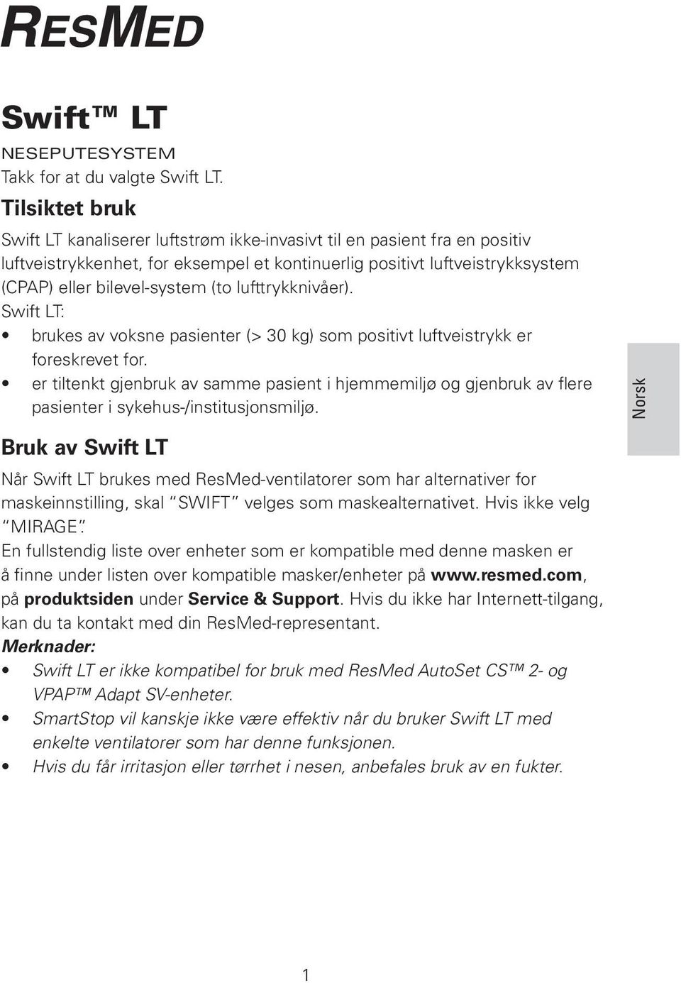 lufttrykknivåer). Swift LT: brukes av voksne pasienter (> 30 kg) som positivt luftveistrykk er foreskrevet for.