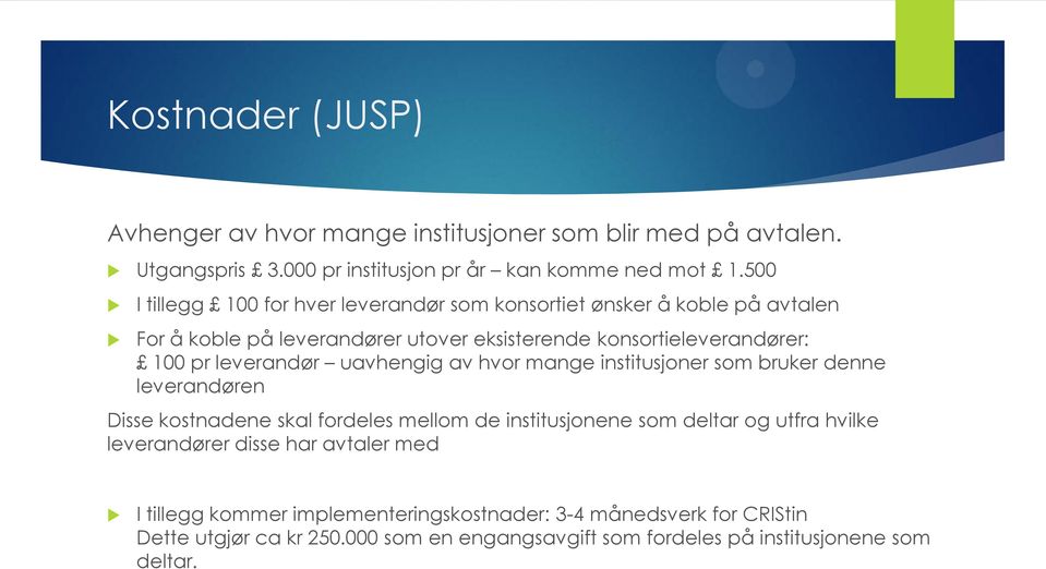 leverandør uavhengig av hvor mange institusjoner som bruker denne leverandøren Disse kostnadene skal fordeles mellom de institusjonene som deltar og utfra hvilke