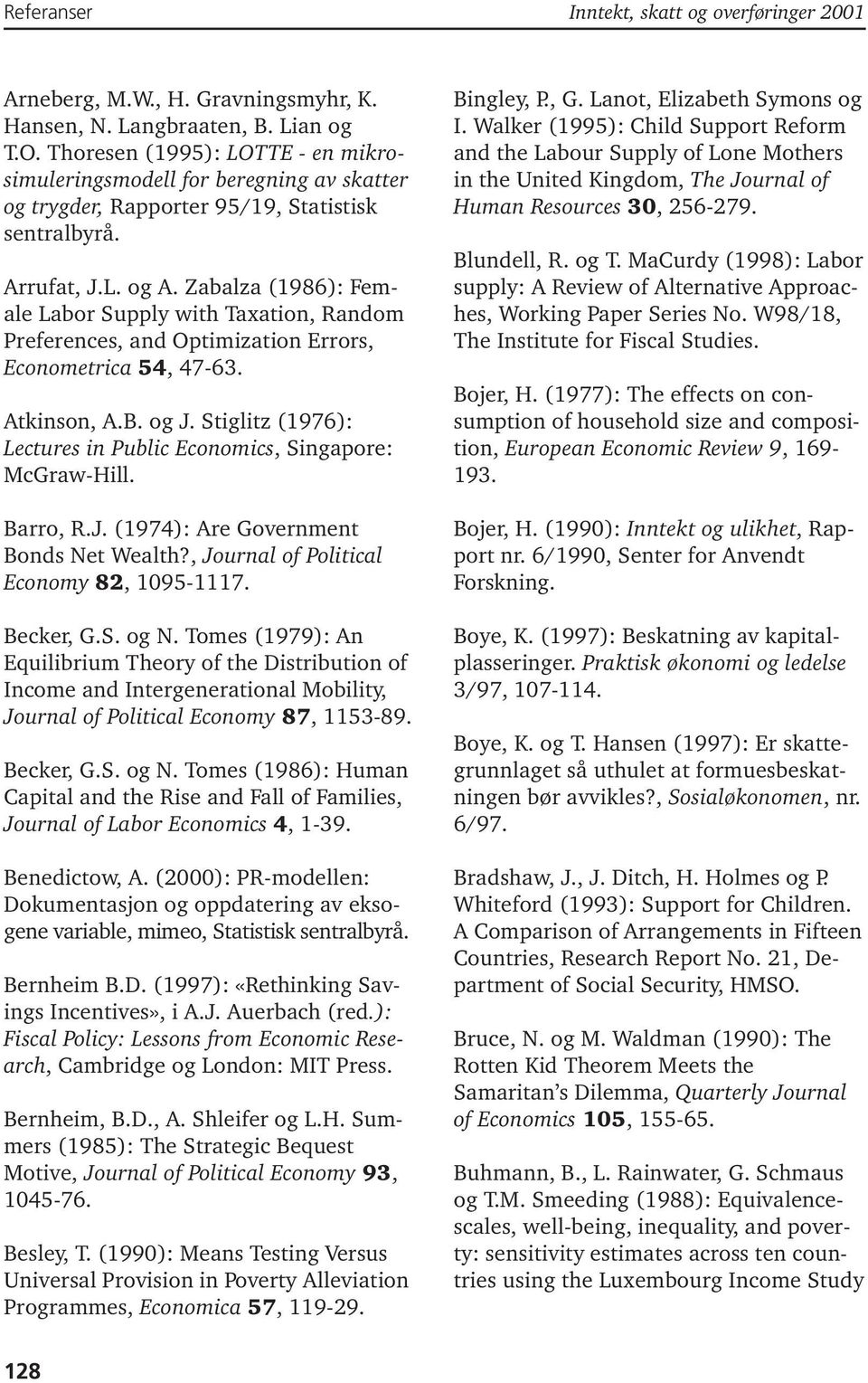 Zabalza (1986): Female Labor Supply with Taxation, Random Preferences, and Optimization Errors, Econometrica 54, 47-63. Atkinson, A.B. og J.