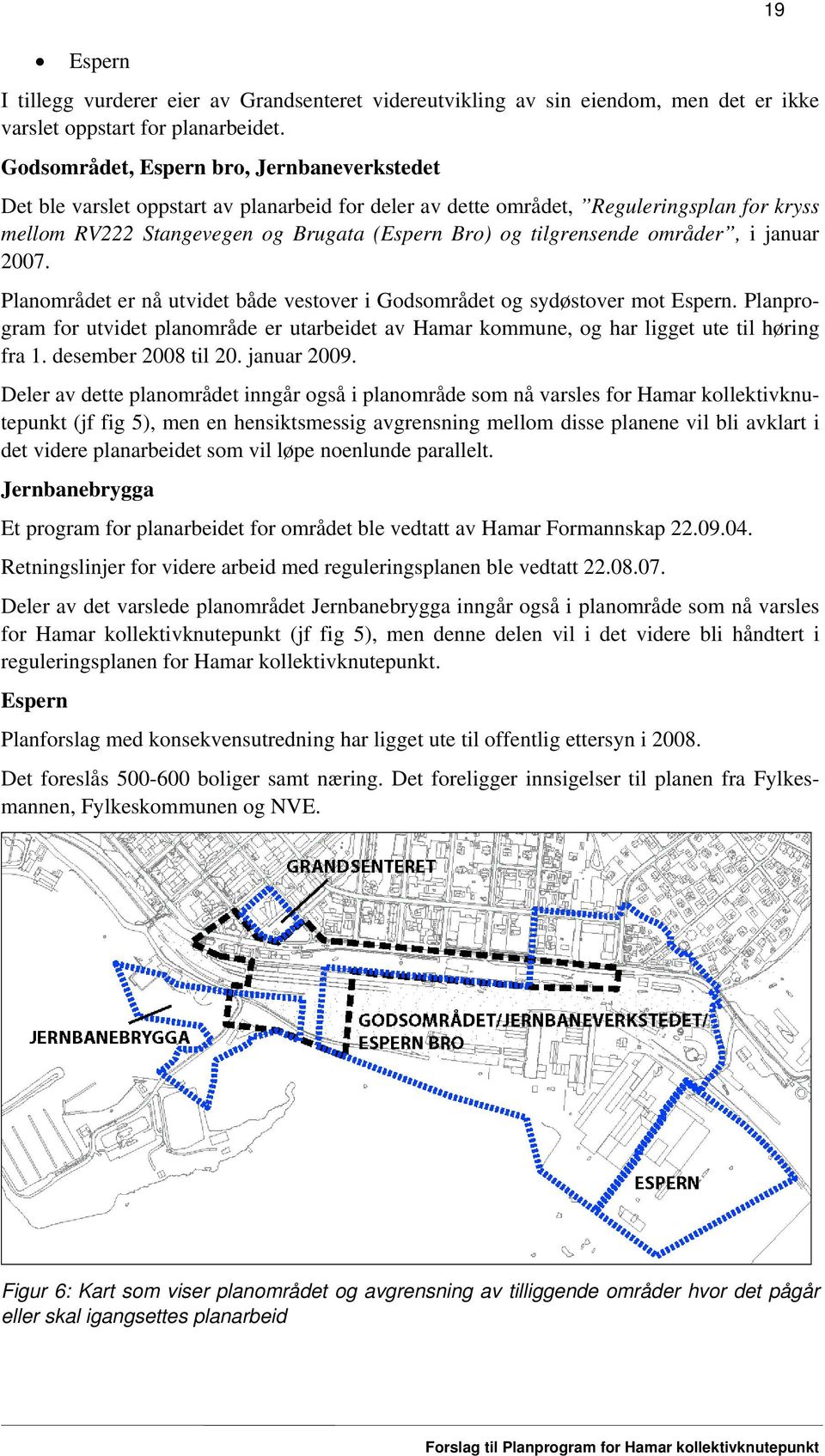 tilgrensende områder, i januar 2007. Planområdet er nå utvidet både vestover i Godsområdet og sydøstover mot Espern.