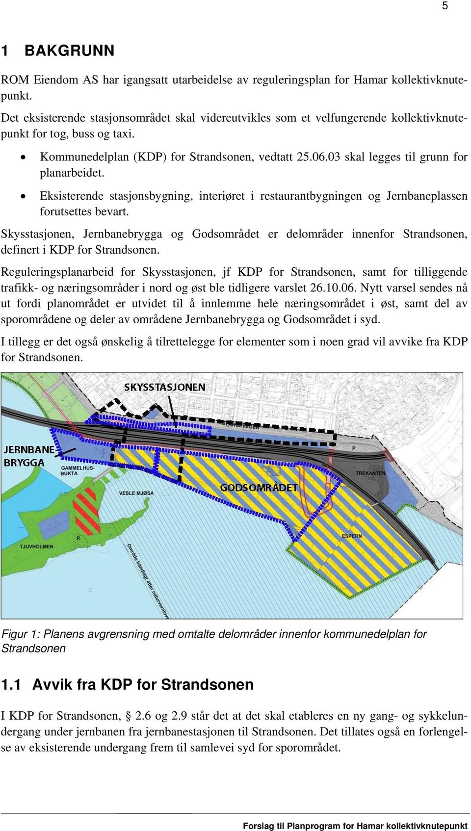 03 skal legges til grunn for planarbeidet. Eksisterende stasjonsbygning, interiøret i restaurantbygningen og Jernbaneplassen forutsettes bevart.