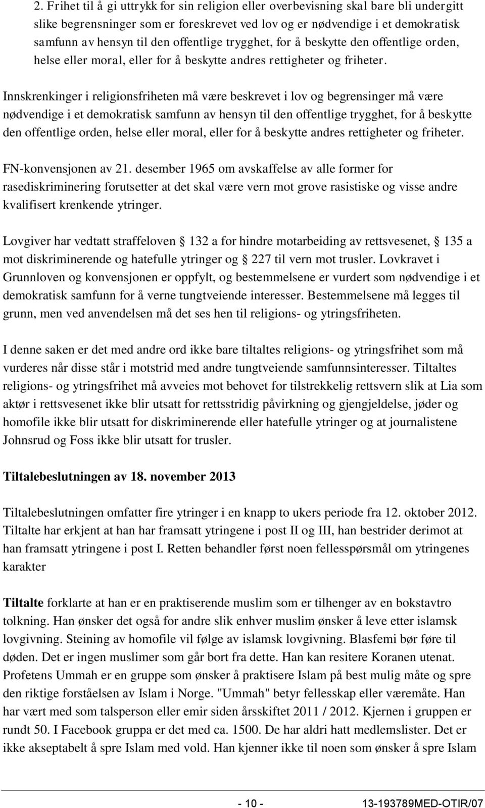 Innskrenkinger i religionsfriheten må være beskrevet i lov og begrensinger må være nødvendige i et demokratisk samfunn av hensyn til den  FN-konvensjonen av 21.