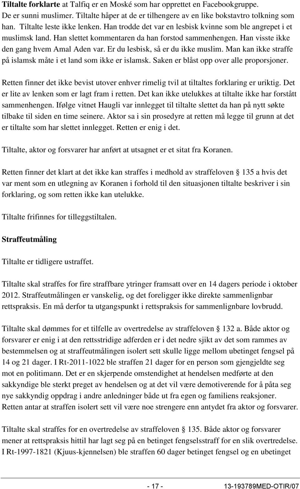 Er du lesbisk, så er du ikke muslim. Man kan ikke straffe på islamsk måte i et land som ikke er islamsk. Saken er blåst opp over alle proporsjoner.