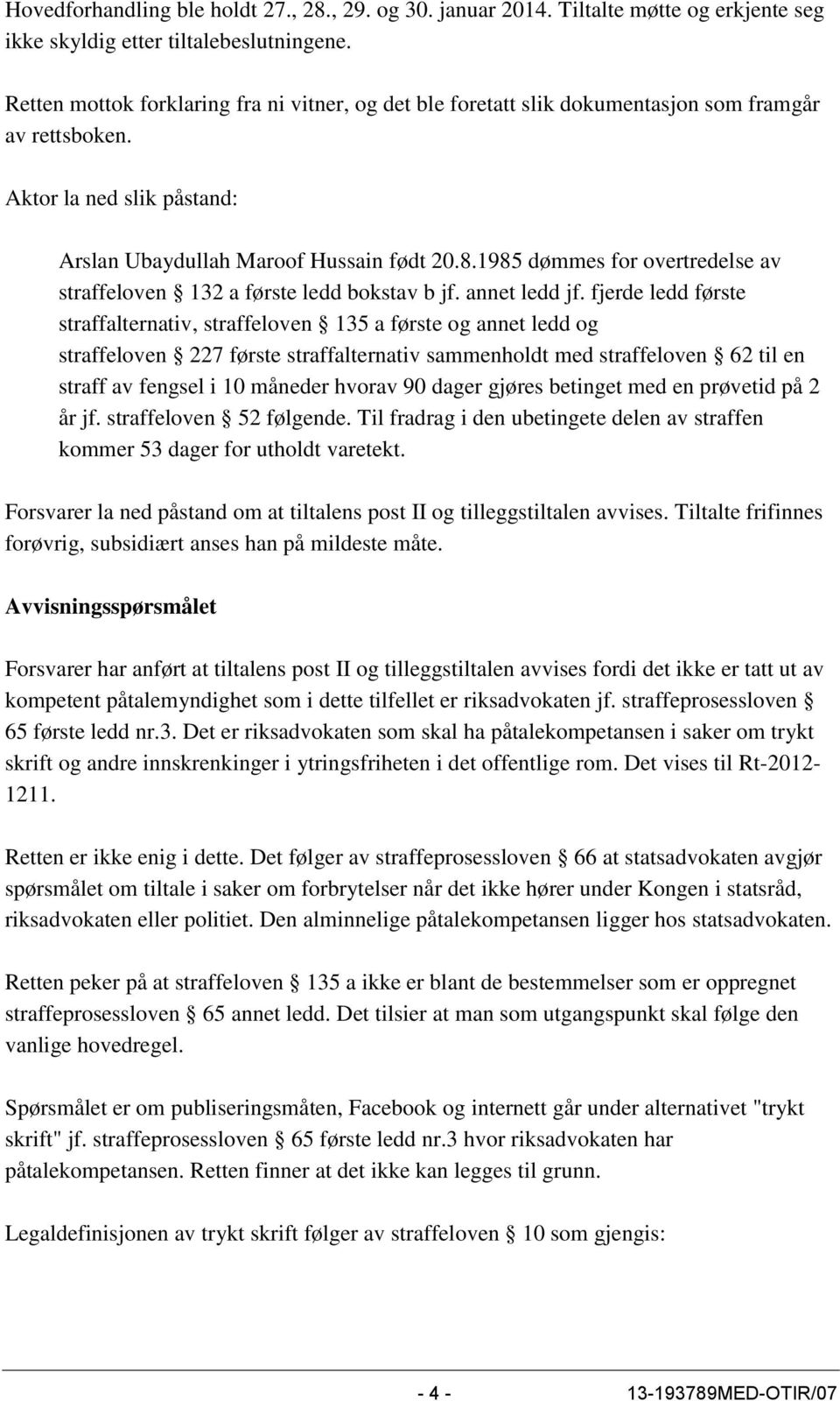 1985 dømmes for overtredelse av straffeloven 132 a første ledd bokstav b jf. annet ledd jf.