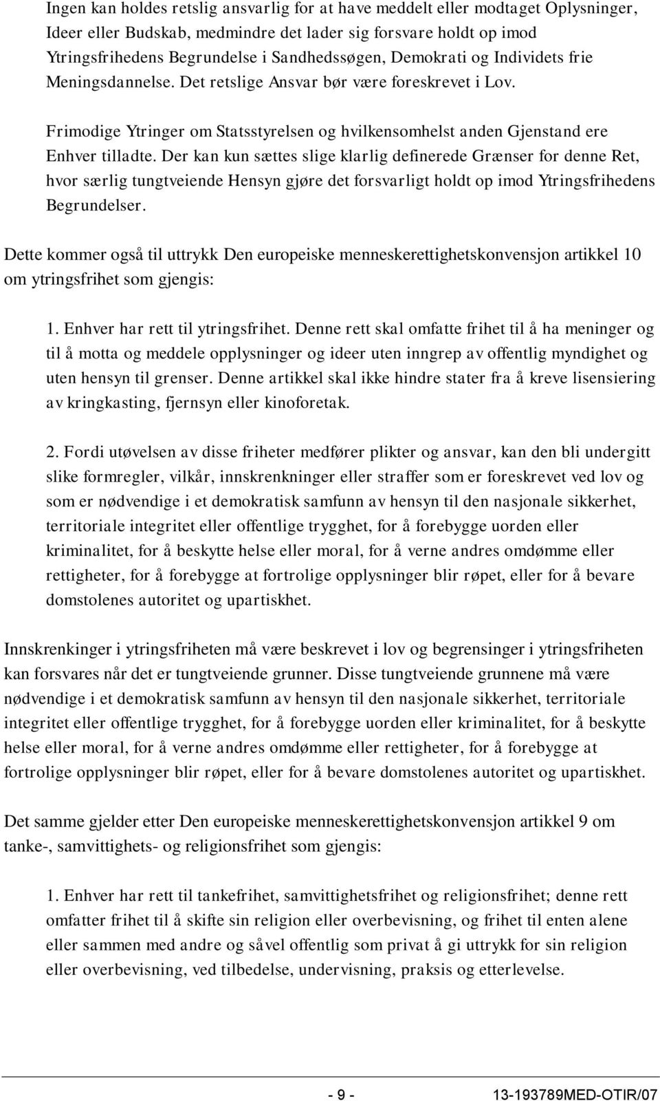 Der kan kun sættes slige klarlig definerede Grænser for denne Ret, hvor særlig tungtveiende Hensyn gjøre det forsvarligt holdt op imod Ytringsfrihedens Begrundelser.