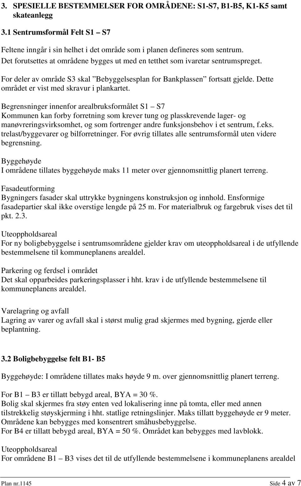 Dette området er vist med skravur i plankartet.