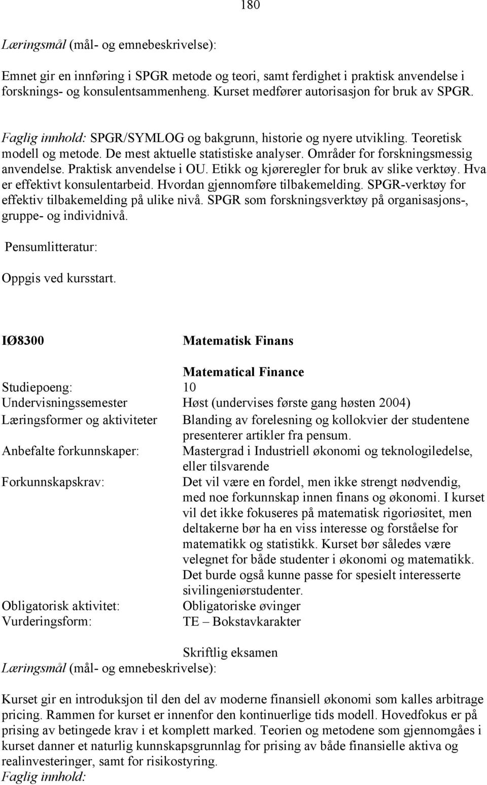 Praktisk anvendelse i OU. Etikk og kjøreregler for bruk av slike verktøy. Hva er effektivt konsulentarbeid. Hvordan gjennomføre tilbakemelding. SPGR-verktøy for effektiv tilbakemelding på ulike nivå.