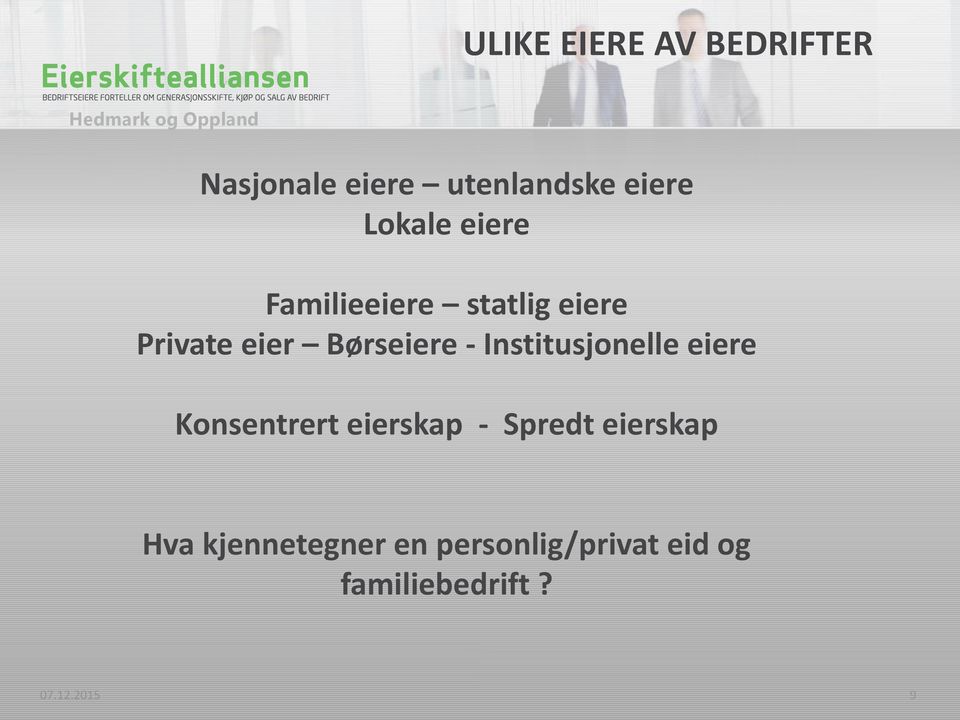 eier Børseiere - Institusjonelle eiere Konsentrert eierskap - Spredt