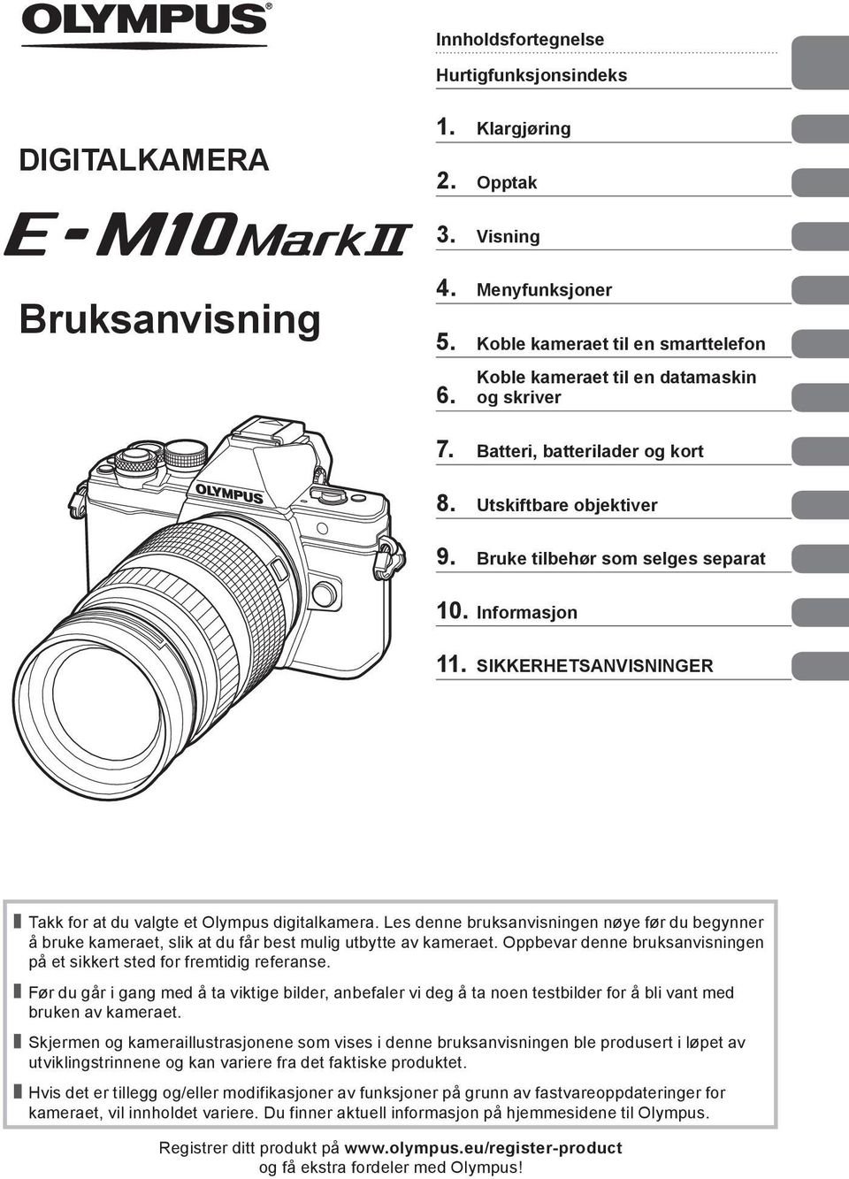 SIKKERHETSANVISNINGER Takk for at du valgte et Olympus digitalkamera. Les denne bruksanvisningen nøye før du begynner å bruke kameraet, slik at du får best mulig utbytte av kameraet.