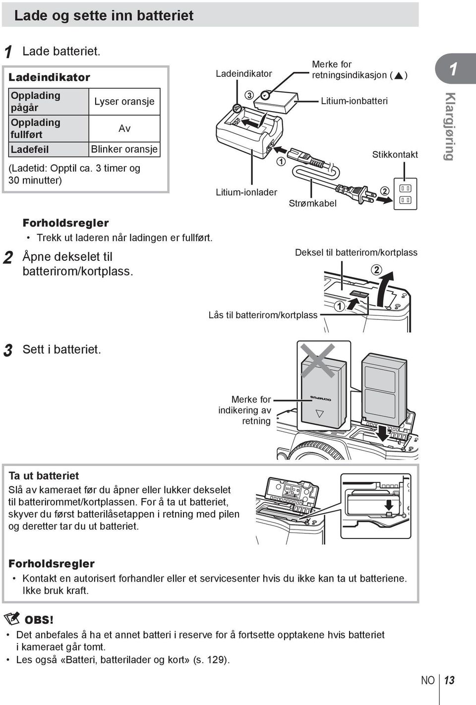 fullført. Åpne dekselet til batterirom/kortplass. Deksel til batterirom/kortplass Lås til batterirom/kortplass 1 3 Sett i batteriet.