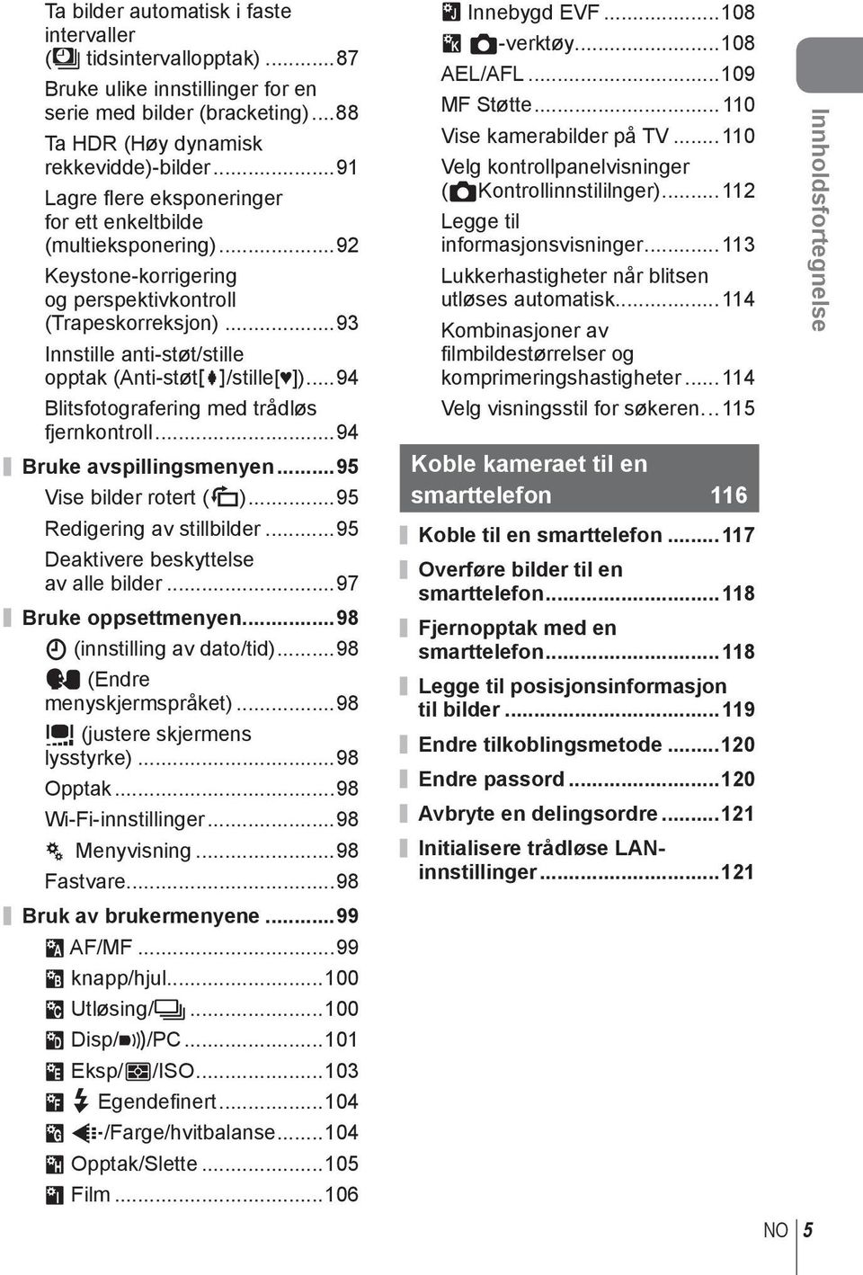 ..94 Blitsfotografering med trådløs fjernkontroll...94 Bruke avspillingsmenyen...95 Vise bilder rotert (R)...95 Redigering av stillbilder...95 Deaktivere beskyttelse av alle bilder.