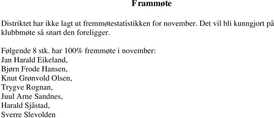 har 100% fremmøte i november: Jan Harald Eikeland, Bjørn Frode Hansen, Knut