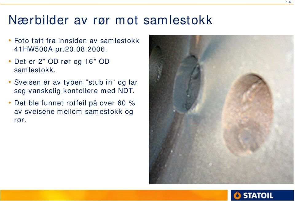 Det er 2 OD rør og 16 OD samlestokk.