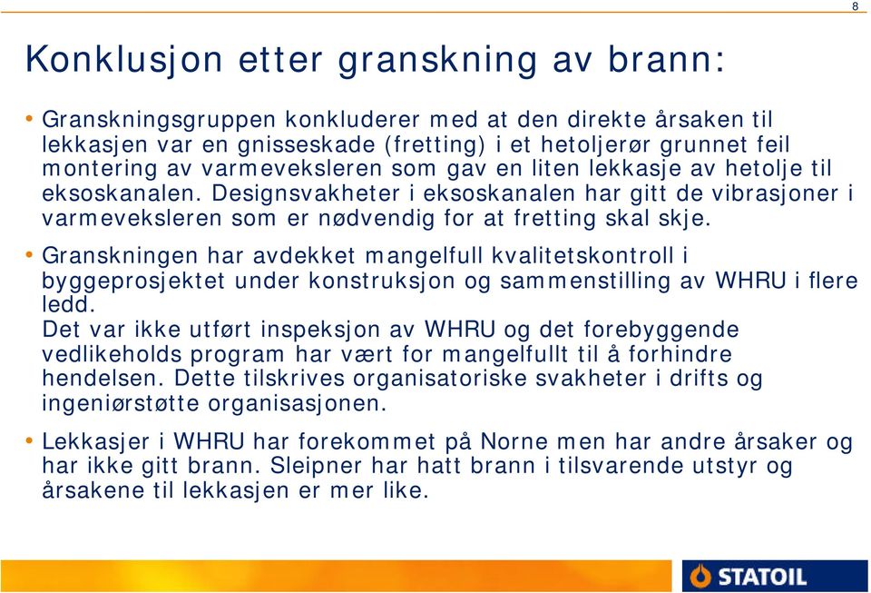 Granskningen har avdekket mangelfull kvalitetskontroll i byggeprosjektet under konstruksjon og sammenstilling av WHRU i flere ledd.