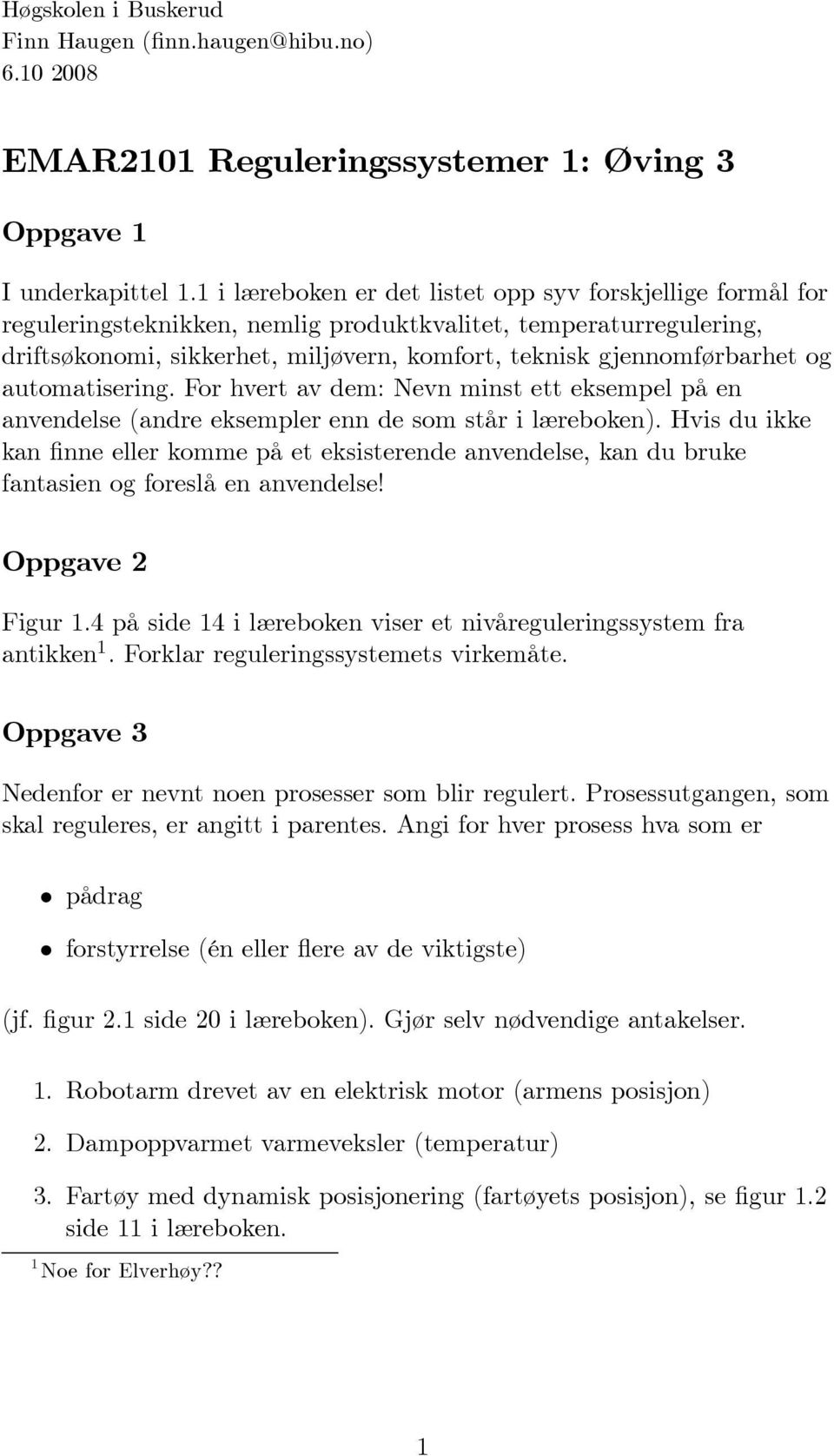 og automatisering. For hvert av dem: Nevn minst ett eksempel på en anvendelse (andre eksempler enn de som står i læreboken).