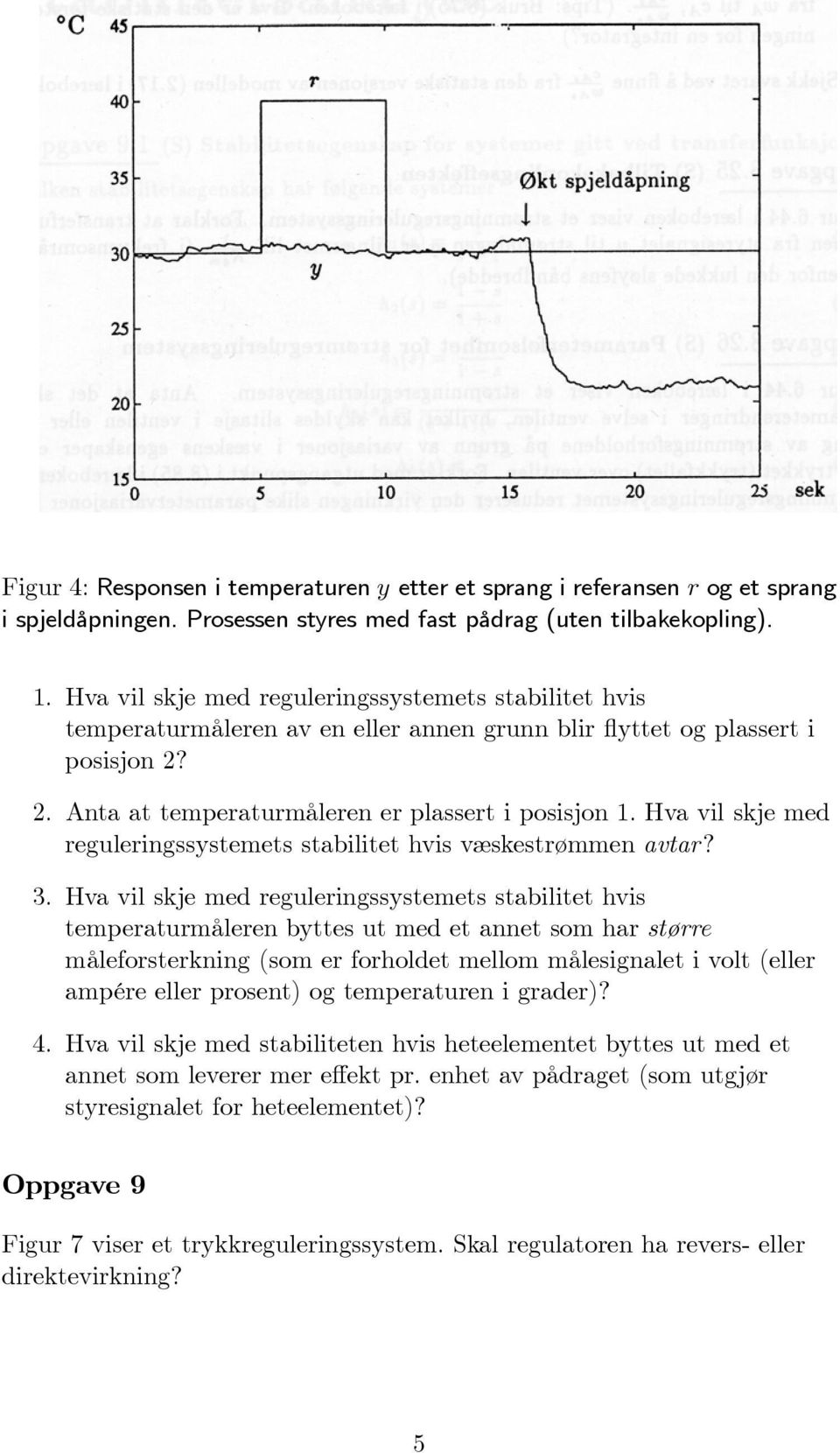 Hva vil skje med reguleringssystemets stabilitet hvis væskestrømmen avtar? 3.