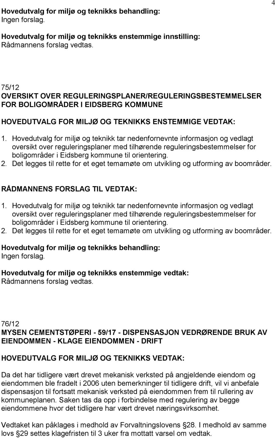 2. Det legges til rette for et eget temamøte om utvikling og utforming av boområder.