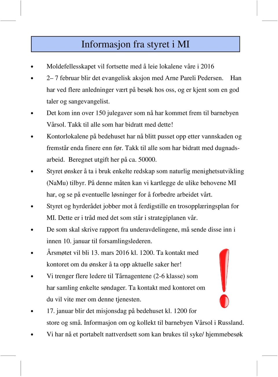 Takk til alle som har bidratt med dette! Kontorlokalene på bedehuset har nå blitt pusset opp etter vannskaden og fremstår enda finere enn før. Takk til alle som har bidratt med dugnadsarbeid.