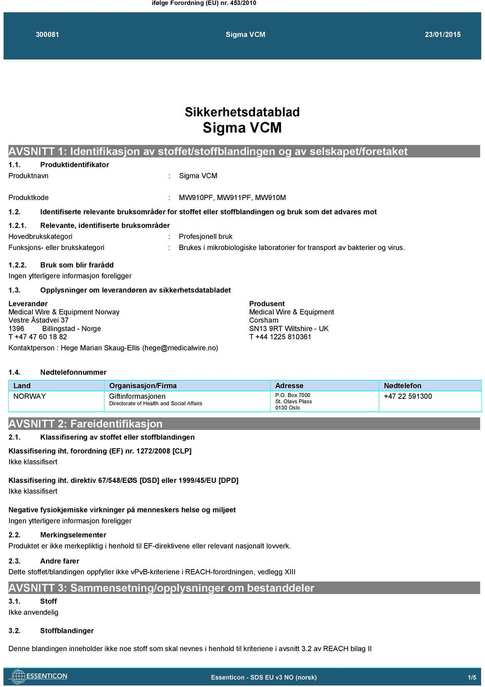 2.1. Relevante, identifiserte bruksområder Hovedbrukskategori : Profesjonell bruk Funksjons- eller brukskategori : Brukes i mikrobiologiske laboratorier for transport av bakterier og virus. 1.2.2. Bruk som blir frarådd 1.