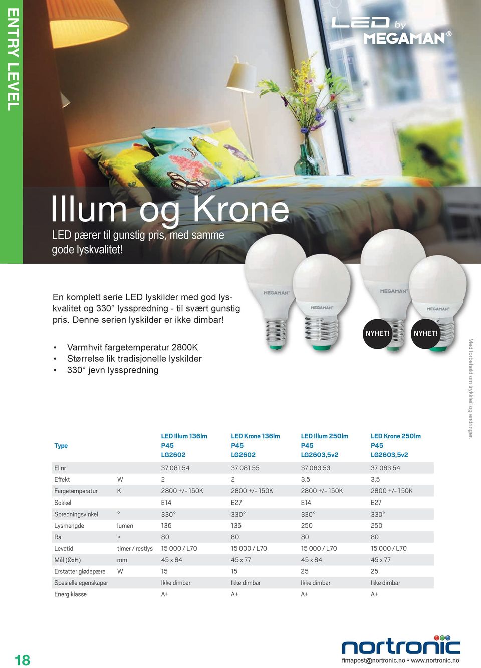 Varmhvit fargetemperatur 2800K Størrelse lik tradisjonelle lyskilder 330 jevn lysspredning LED Illum 136lm P45 LG2602 LED Krone 136lm P45 LG2602 LED Illum 250lm P45 LG2603,5v2 NYHET!