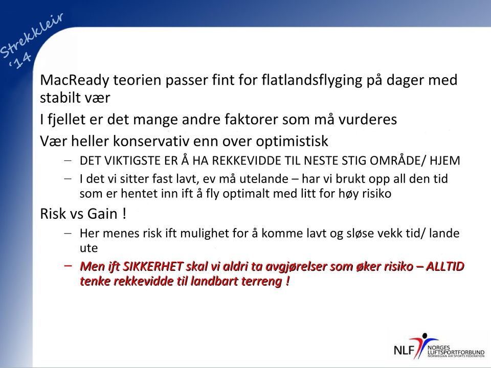 vi brukt opp all den tid som er hentet inn ift å fly optimalt med litt for høy risiko Risk vs Gain!