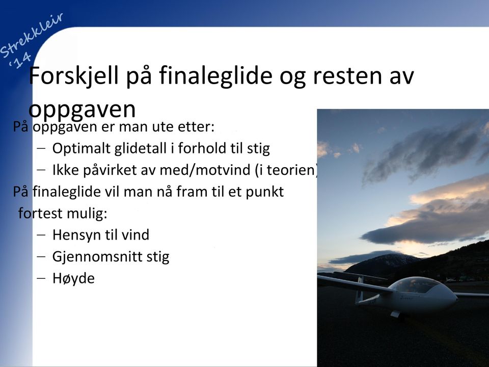 påvirket av med/motvind (i teorien) På finaleglide vil man nå