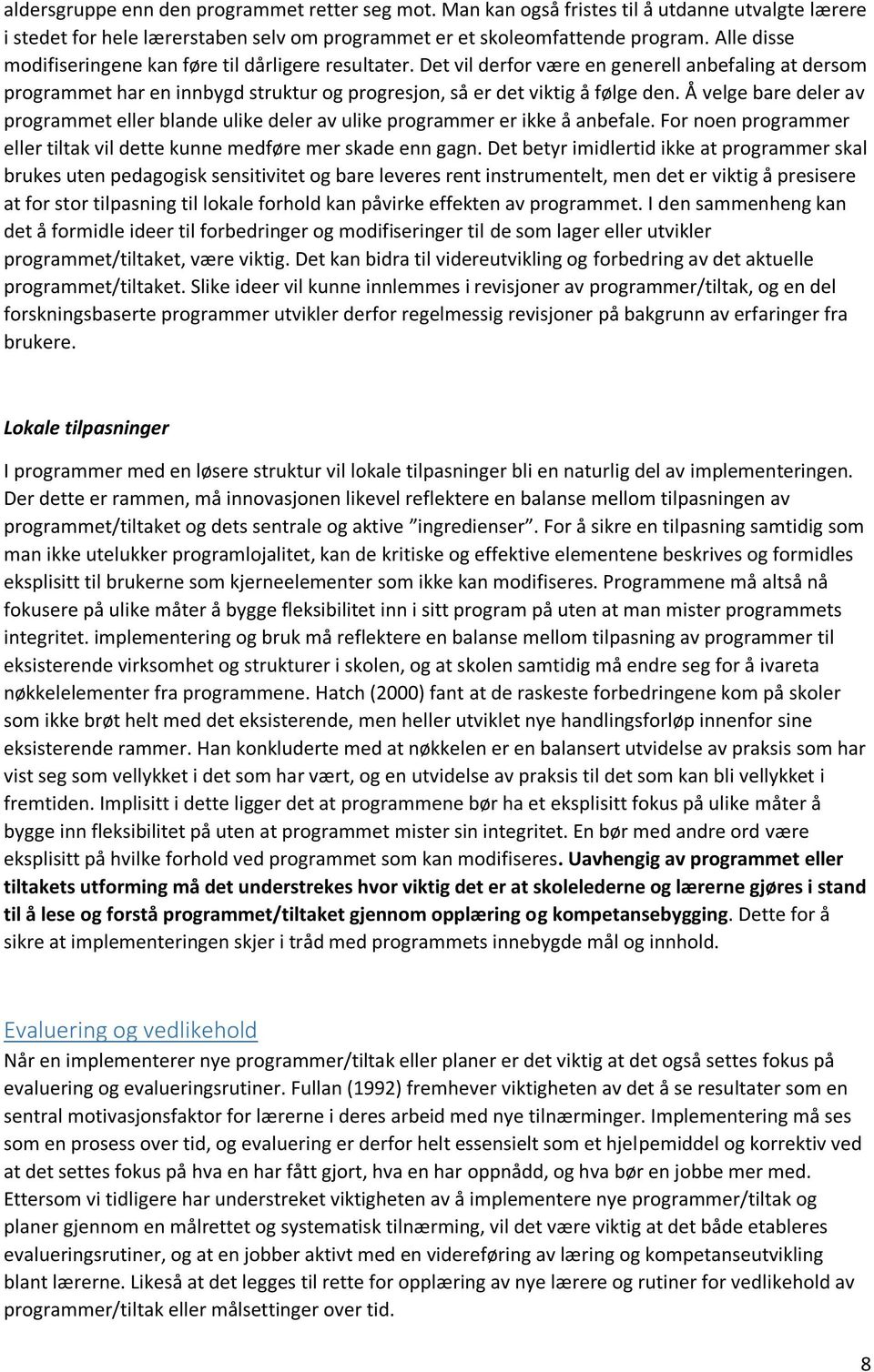 Å velge bare deler av programmet eller blande ulike deler av ulike programmer er ikke å anbefale. For noen programmer eller tiltak vil dette kunne medføre mer skade enn gagn.